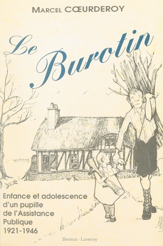 Le Burotin. Enfance et adolescence d'un pupille de l'Assistance Publique, 1921-1946