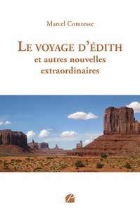 Marcel Comtesse - Le voyage d'Edith et autres nouvelles extraordinaires.