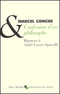 Marcel Conche - Confession d'un philosophe. - Réponses à André Comte-Sponville.