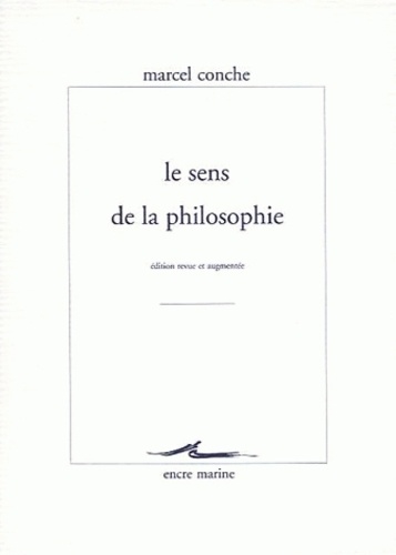 Marcel Conche - Le sens de la philosophie.