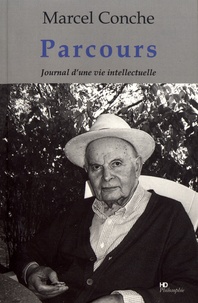 Marcel Conche - Parcours - Journal d'une vie intellectuelle.
