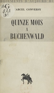 Marcel Conversy - Quinze mois à Buchenwald.