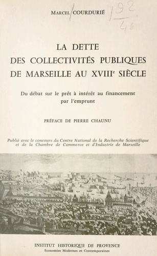 La dette des collectivités publiques de Marseille au XVIIIe siècle. Du débat sur le prêt à intérêt, au financement par l'emprunt