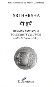 Sri Harsha, dernier empereur bouddhiste de l'Inde (590-647 après J.C.)