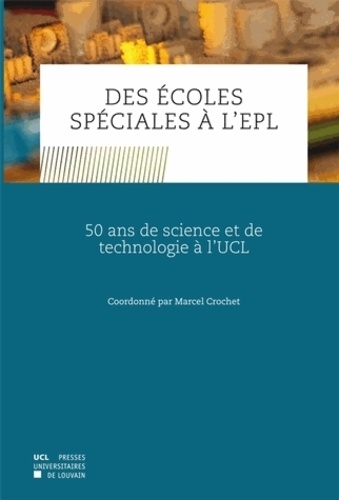 Marcel Crochet - Des écoles spéciales à l'EPL - 50 ans de science et de technologie à l'UCL.