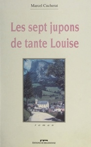 Marcel Cucherat et Marcel Pagnol - Les sept jupons de tante Louise.