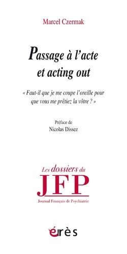 Acting out et passage à l'acte. "Faudra-t-il que je me coupe l'oreille pour que vous me prétiez la vôtre ?"