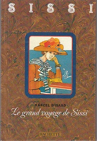 Marcel d' Isard - Sissi Tome 9 : Le Grand voyage de Sissi.