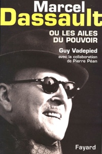 Guy Vadepied et Pierre Péan - Marcel Dassault ou les ailes du pouvoir.