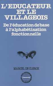 Marcel de Clerck - L'éducateur et le villageois - De l'éducation de base à l'alphabétisation fonctionnelle.