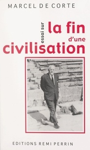 Marcel De Corte - Essai sur la fin d'une civilisation.