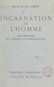 Marcel De Corte - Incarnation de l'homme - Psychologie des mœurs contemporaines.