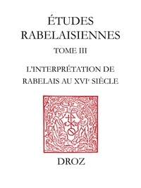 Marcel De Grève - Etudes rabelaisiennes - Tome 3, L'interprétation de Rabelais au XVIe siècle.