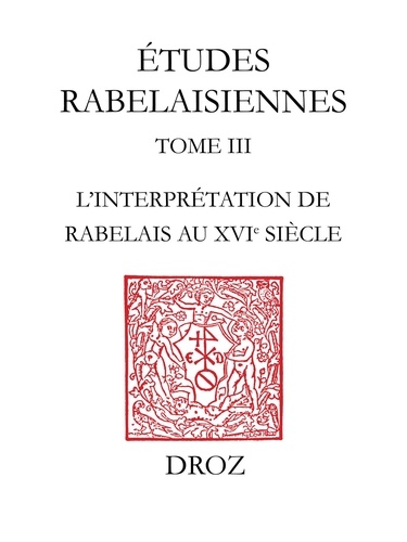 Etudes rabelaisiennes. Tome 3, L'interprétation de Rabelais au XVIe siècle