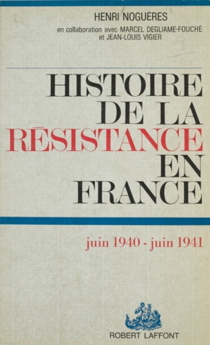 Histoire de la Résistance en France (1). juin 1940-juin 1941