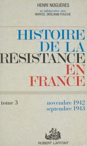 Histoire de la Résistance en France de 1940 à 1945 (3). Et du Nord au Midi : novembre 1942-septembre 1943