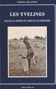 Marcel Delafosse - Les Yvelines dans la Seine-et-Oise d'autrefois.