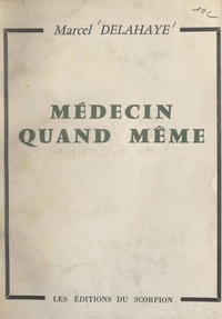 Marcel Delahaye - Médecin quand même.