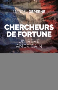 Marcel Deperne - Chercheurs de fortune - Un rêve américain.
