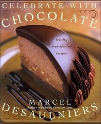 Marcel Desaulniers - Celebrate with Chocolate - Totally Over-the-Top Recipes.