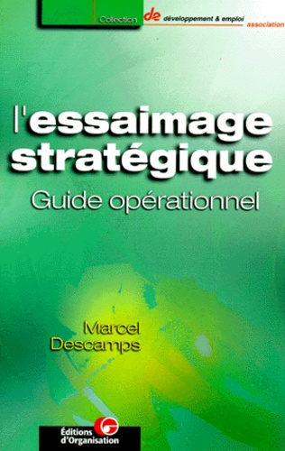 Marcel Descamps - L'Essaimage Strategique. Guide Operationnel.