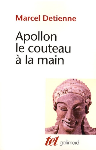 Apollon le couteau à la main. Une approche expérimentale du polythéisme grec