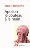 Marcel Detienne - Apollon le couteau à la main - Une approche expérimentale du polythéisme grec.
