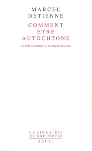 Comment Etre Autochtone. Du Pur Athenien Au Francais Racine