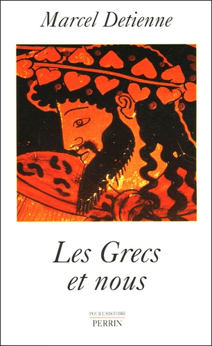 Marcel Detienne - Les Grecs et nous - Une anthropologie comparée de la Grèce ancienne.