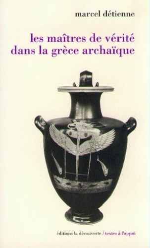 Marcel Detienne - Les maîtres de vérité dans la Grèce archaïque.