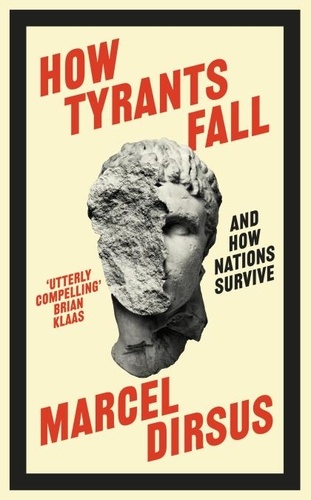 Marcel Dirsus - How Tyrants Fall - And How Nations Survive.