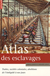 Marcel Dorigny et Bernard Gainot - Atlas des esclavages - Traites, sociétés coloniales, abolitions de l'Antiquité à nos jours.