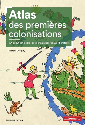 Atlas des premières colonisations. XVe-début XIXe siècle : des conquistadores aux libérateurs 2e édition