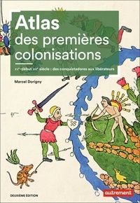 Marcel Dorigny - Atlas des premières colonisations - XVe-début XIXe siècle : des conquistadores aux libérateurs.