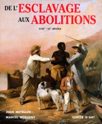 Marcel Dorigny et Jean Métellus - De L'Esclavage Aux Abolitons. Xviiieme - Xxeme Siecle.
