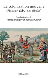 Marcel Dorigny et Bernard Gainot - La colonisation nouvelle - (Fin XVIIIe-début XIXe siècles).