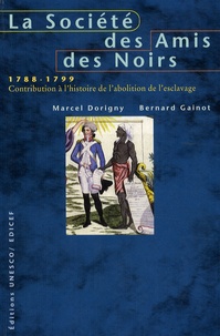 Marcel Dorigny et Bernard Gainot - La société des amis des Noirs, 1788-1799 - Contribution à l'histoire de l'abolition de l'esclavage.