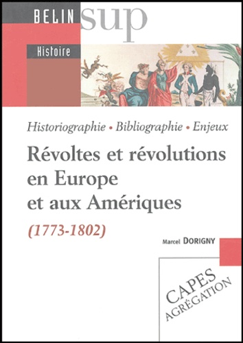 Marcel Dorigny - Révoltes et révolutions en Europe et aux Amériques - (1773-1802).