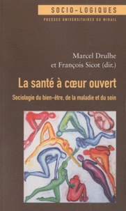 Marcel Drulhe et François Sicot - La santé à coeur ouvert - Sociologie du bien-être, de la maladie et du soin.