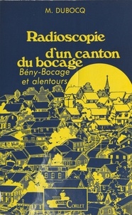 Marcel Dubocq - Radioscopie d'un canton du Bocage : Bény-Bocage et alentours.