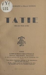 Marcel Dubois et Pierre Dumaine - Tatie - Pièce en trois actes.
