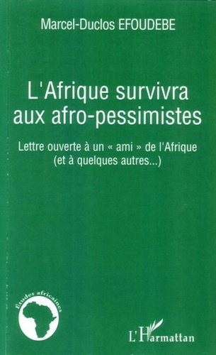 Marcel-Duclos Efoudebe - L'Afrique survivra aux afro-pessimistes - Lettre ouverte à un "ami" de l'Afrique (et à quelques autres...).