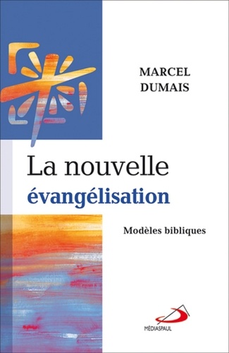 Marcel Dumais - La nouvelle évangélisation - Modèles bibliques.