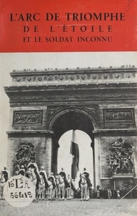 Marcel Dupont et R. Delhay - L'Arc de triomphe de l'Étoile et le Soldat inconnu - Avec plusieurs photographies hors texte.