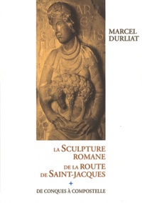 Marcel Durliat - La sculpture romane de la route de Saint-Jacques - De Conques à Compostelle.
