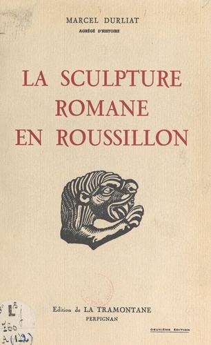 La sculpture romane en Roussillon (1). Les premiers essais du XIe siècle, les ateliers de Saint-Michel-de-Cuxa et de Serrabone