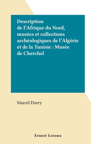 Description de l'Afrique du Nord, musées et collections archéologiques de l'Algérie et de la Tunisie : Musée de Cherchel