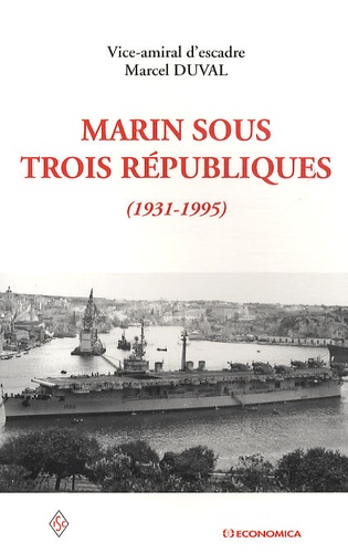 Marcel Duval - Marin sous trois Républiques (1931-1995).