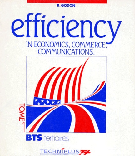 Marcel Duvant et  Collectif - Efficiency In Economics, Commerce, Communications Bts Tertiaires. Tome 1.