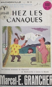 Marcel E. Grancher et Roger Sam - Chez les Canaques - Les joyeuses aventures du charcutier de Mâchonville à travers le monde.